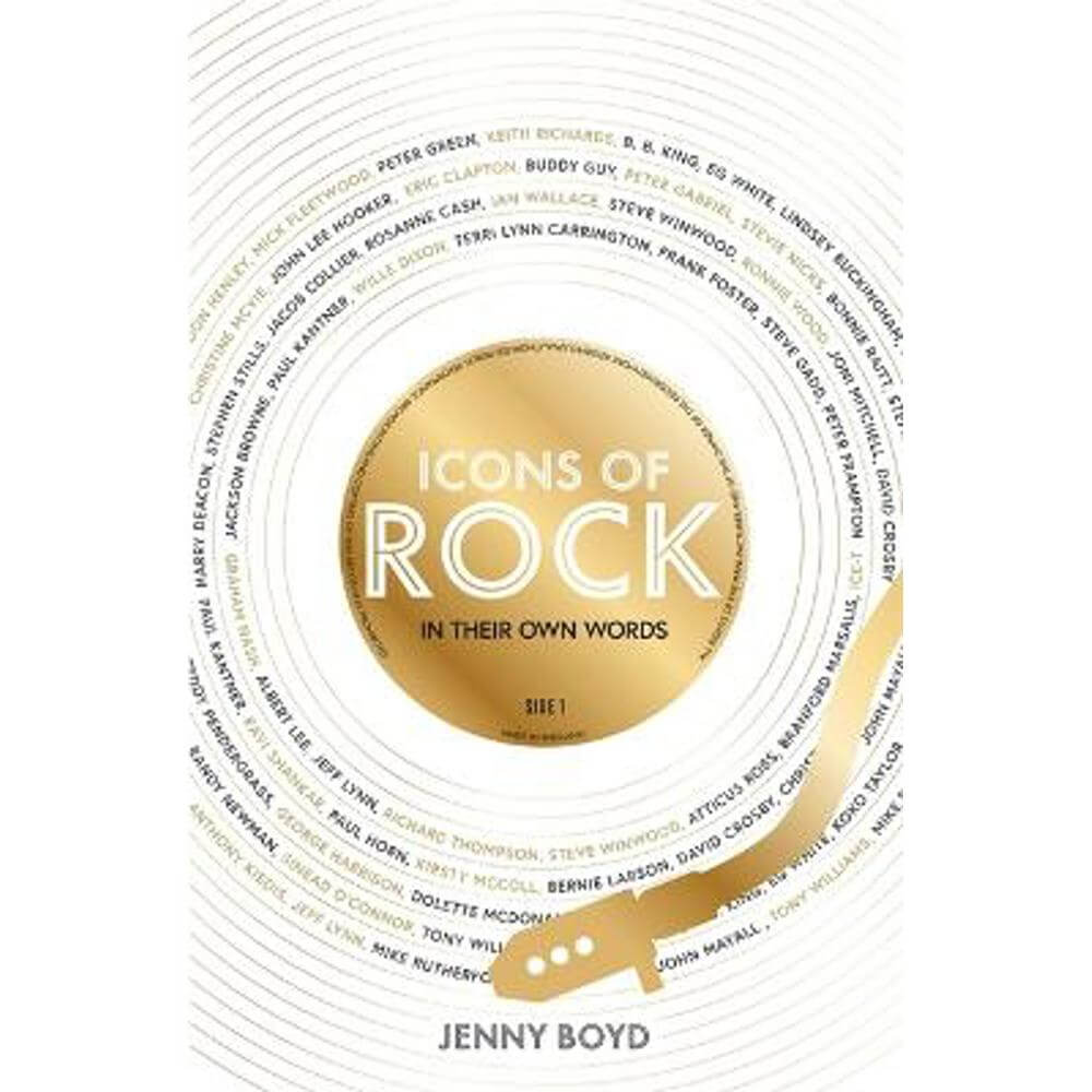 Icons of Rock - In Their Own Words: From Eric Clapton to Mick Fleetwood, Joni Mitchell to George Harrison, an intimate portrait of their craft (Hardback) - Jenny Boyd, Dr.